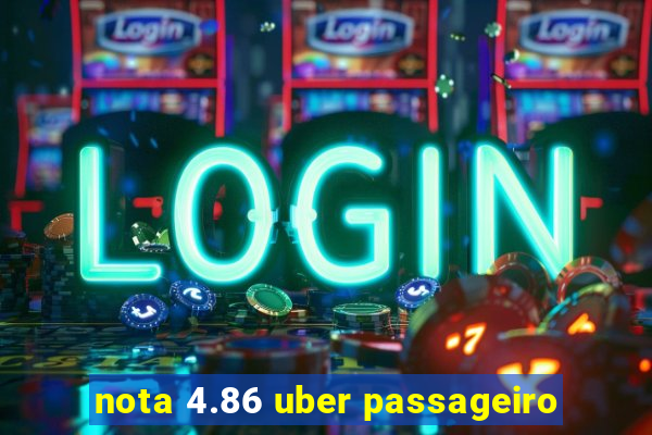 nota 4.86 uber passageiro
